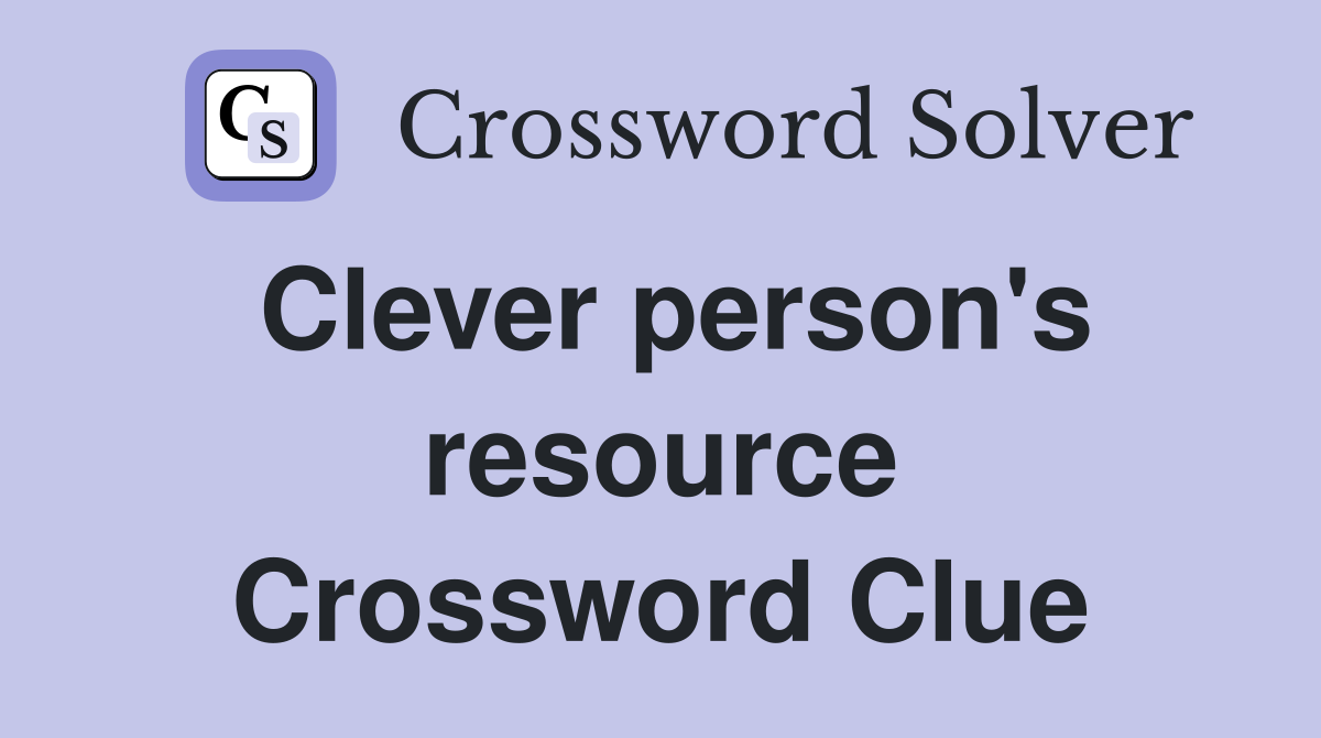 Clever person's resource Crossword Clue
