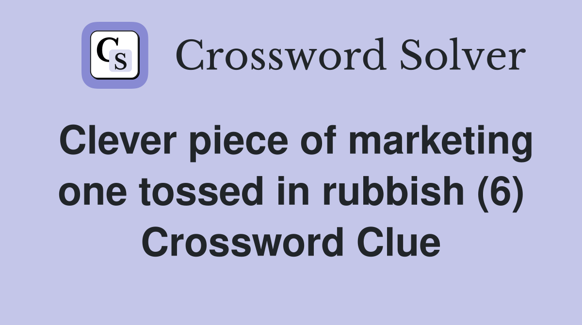 Clever piece of marketing one tossed in rubbish (6) Crossword Clue