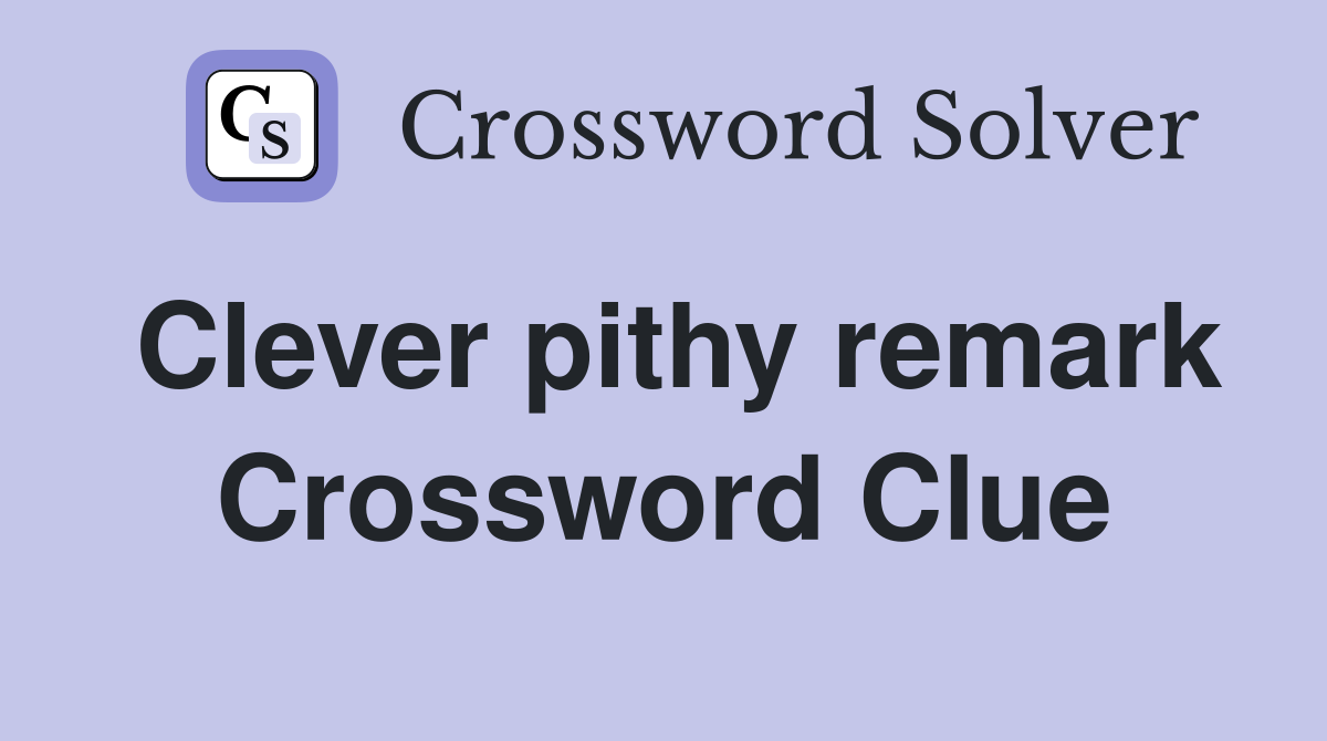 Clever pithy remark Crossword Clue