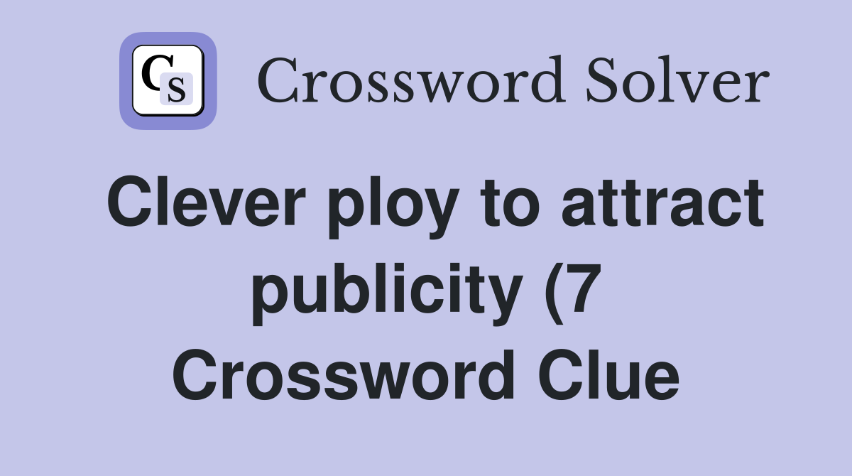 Clever ploy to attract publicity (7) Crossword Clue Answers Clever ploy to attract publicity (7) Crossword Clue Answers