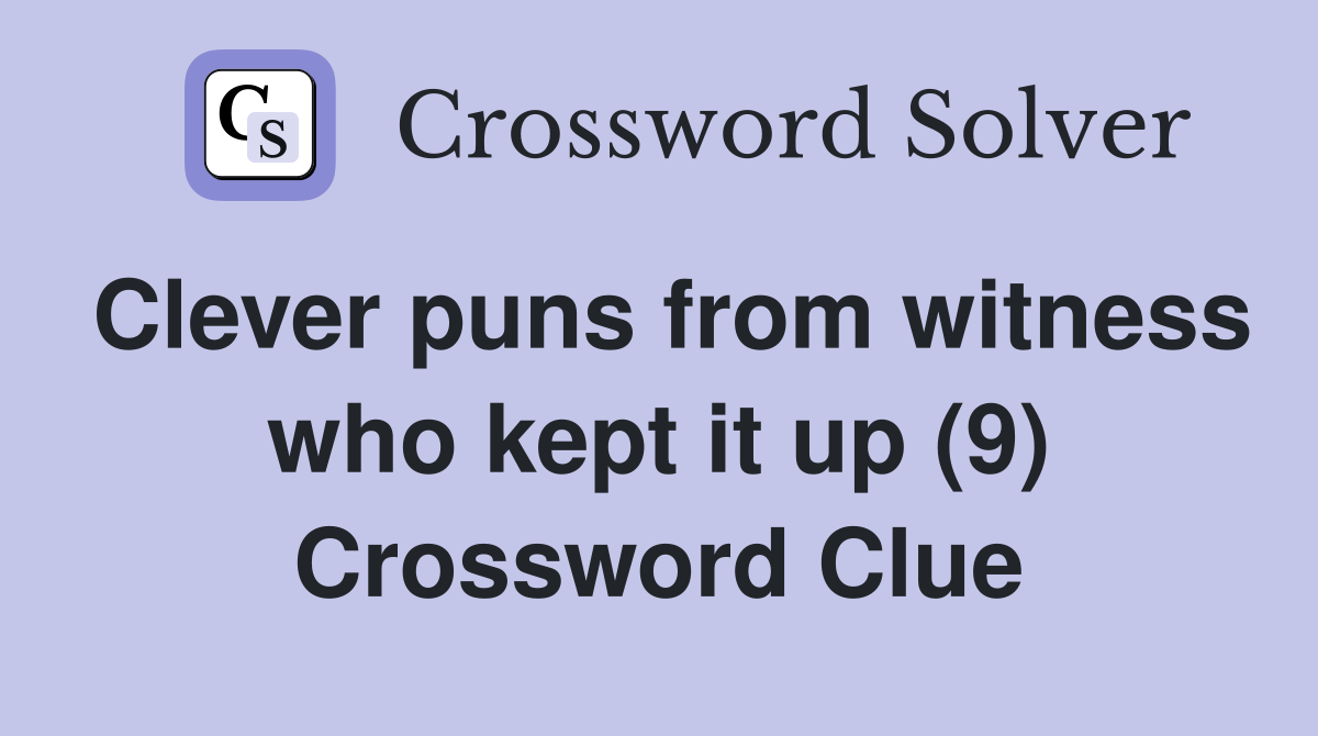 Clever puns from witness who kept it up (9) Crossword Clue