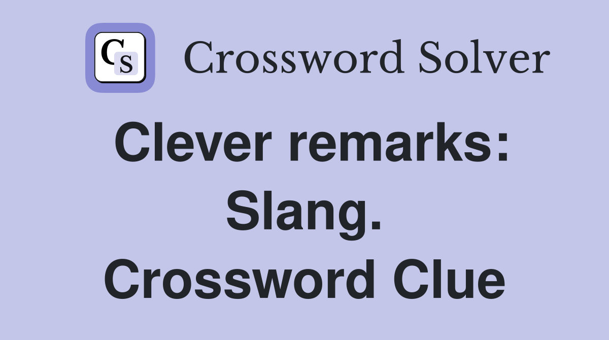 Clever remarks: Slang. Crossword Clue