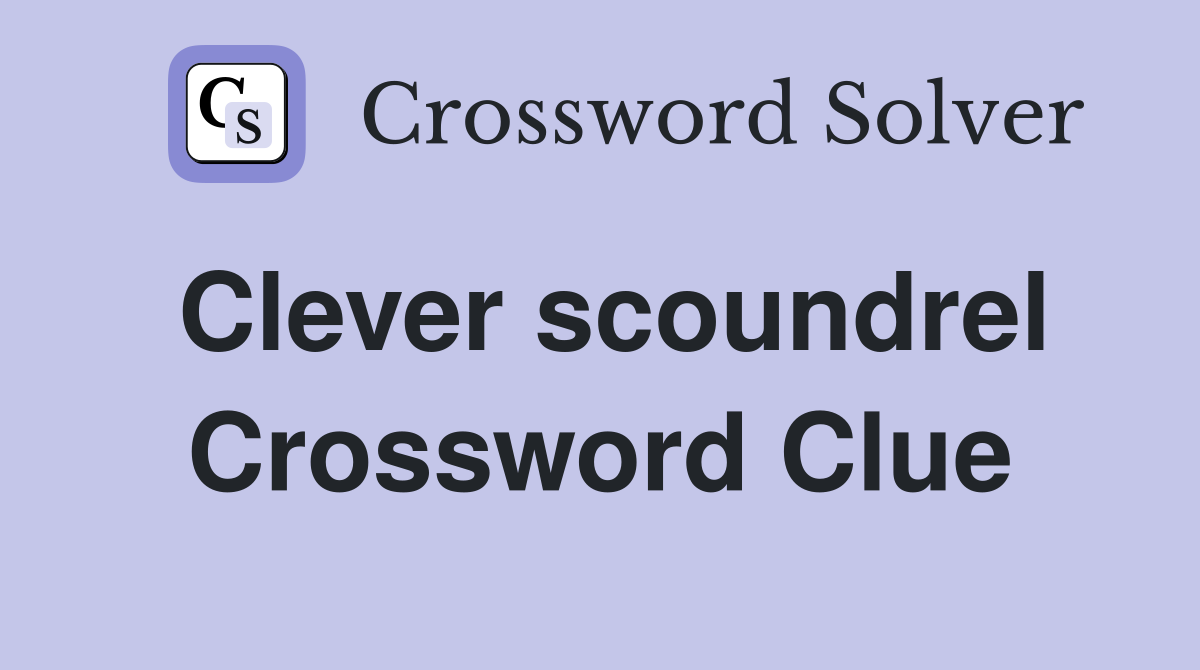 Clever scoundrel Crossword Clue