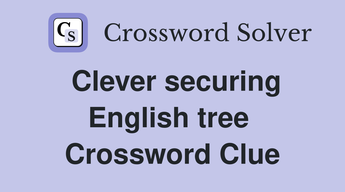 Clever securing English tree  Crossword Clue