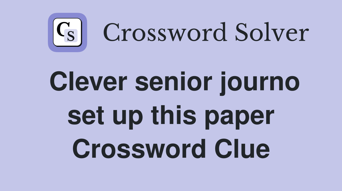 Clever senior journo set up this paper Crossword Clue