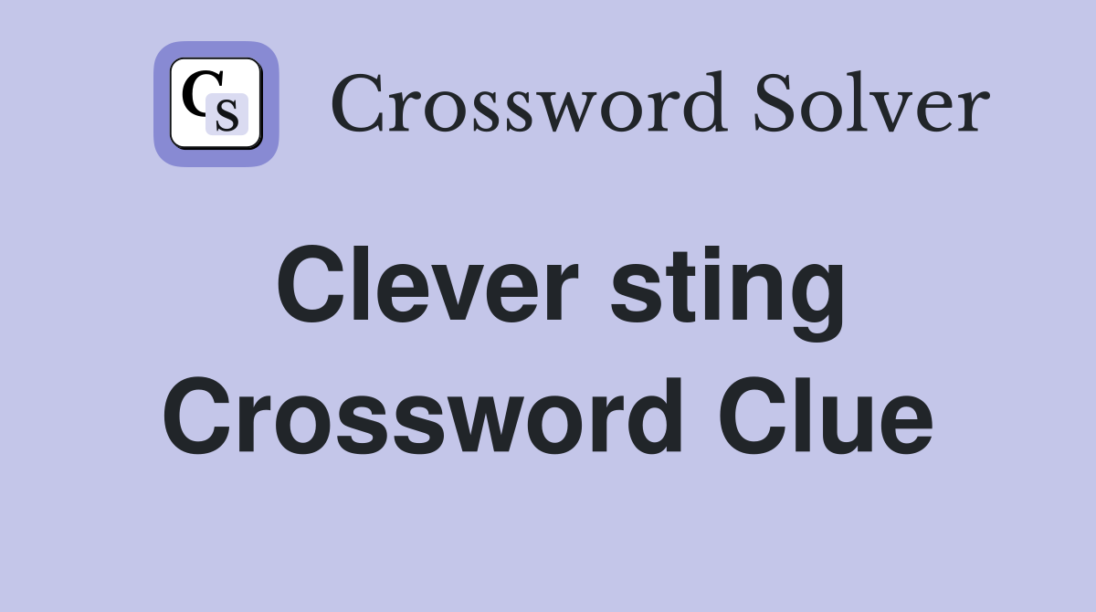 Clever sting Crossword Clue