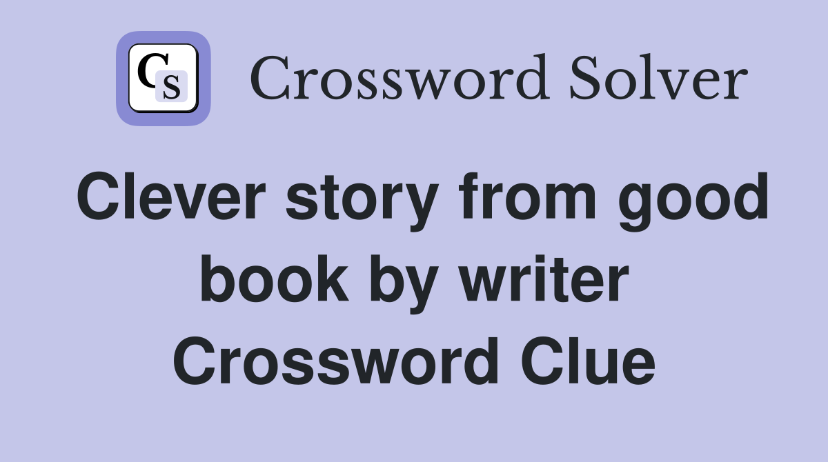 Clever story from good book by writer Crossword Clue