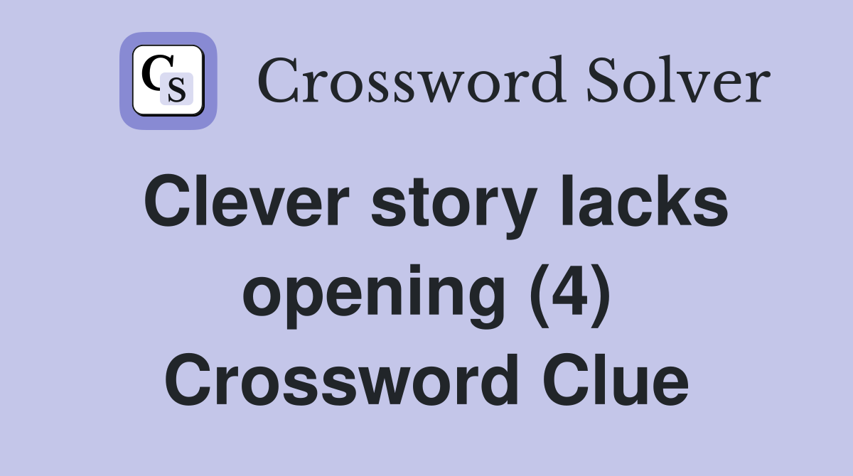 Clever story lacks opening (4) Crossword Clue