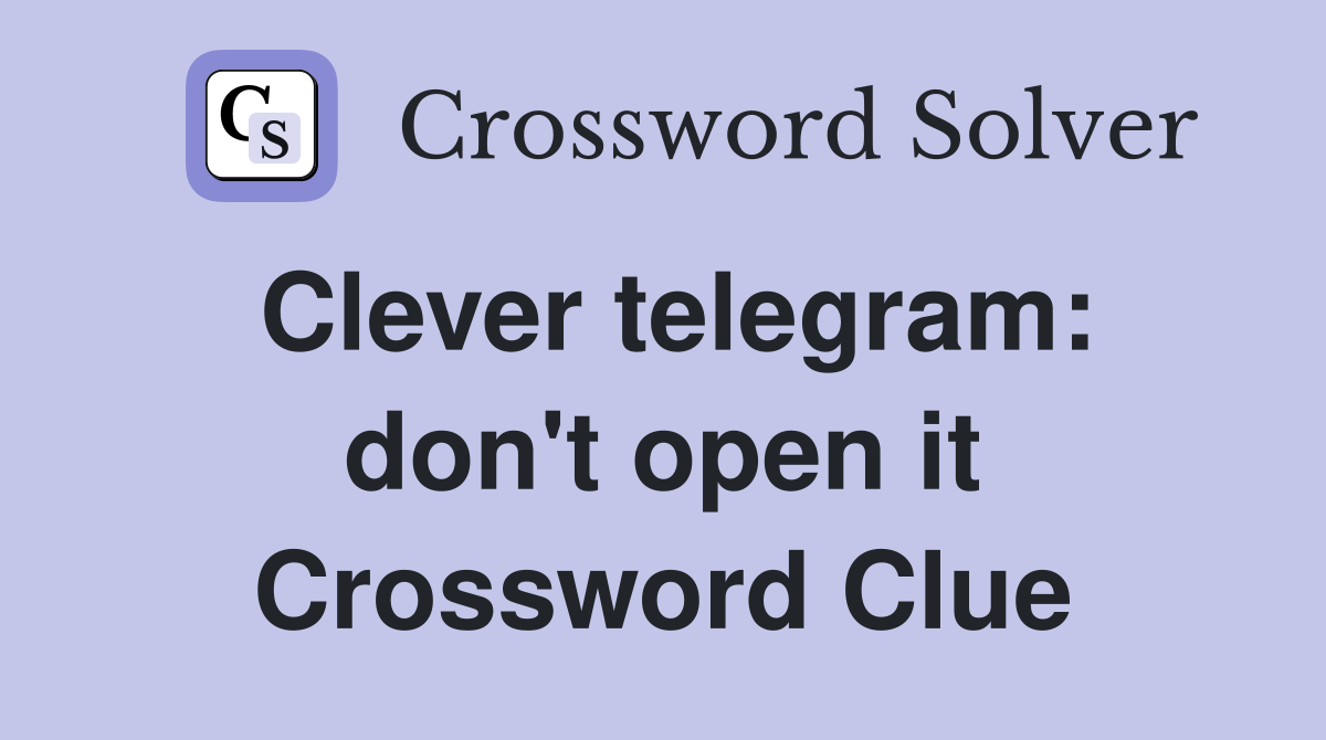 Clever telegram: don't open it Crossword Clue