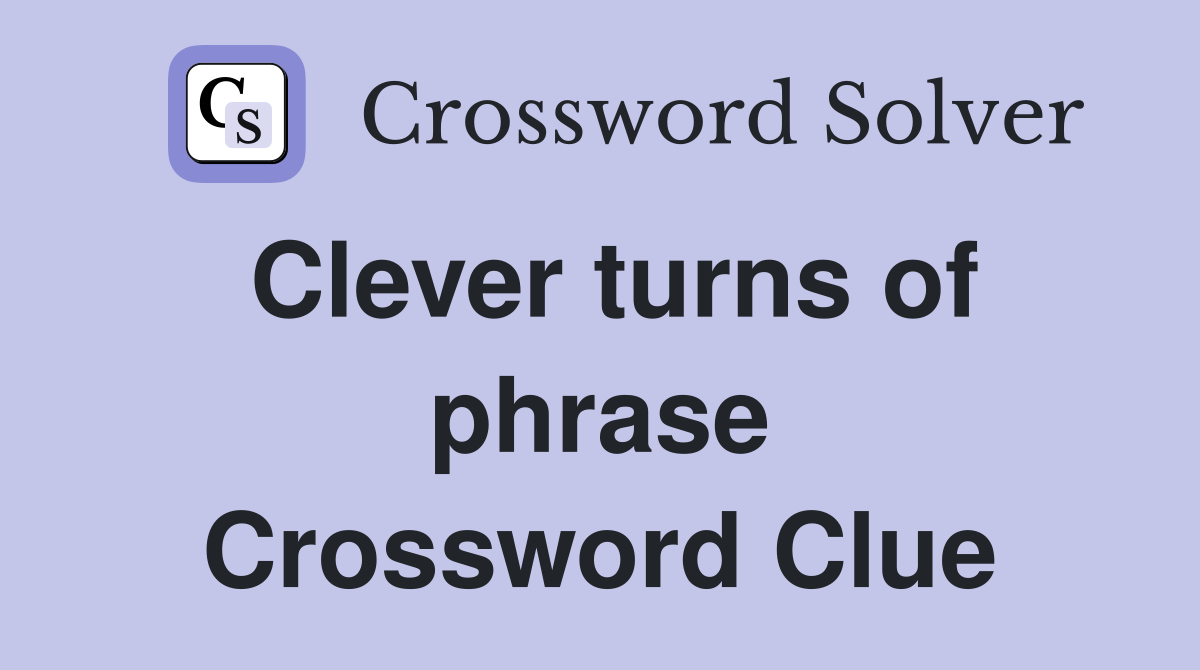 Clever turns of phrase Crossword Clue
