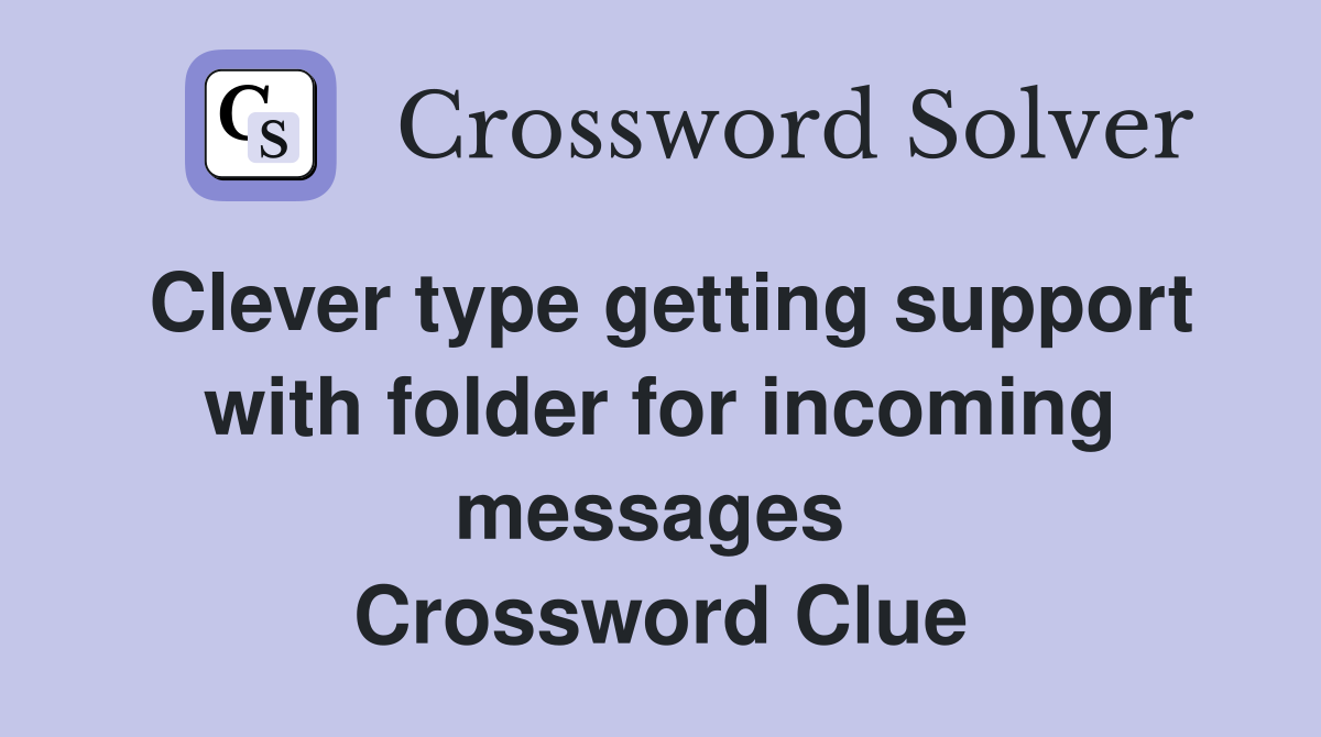 Clever type getting support with folder for incoming messages  Crossword Clue