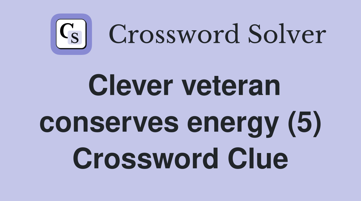 Clever veteran conserves energy (5) Crossword Clue