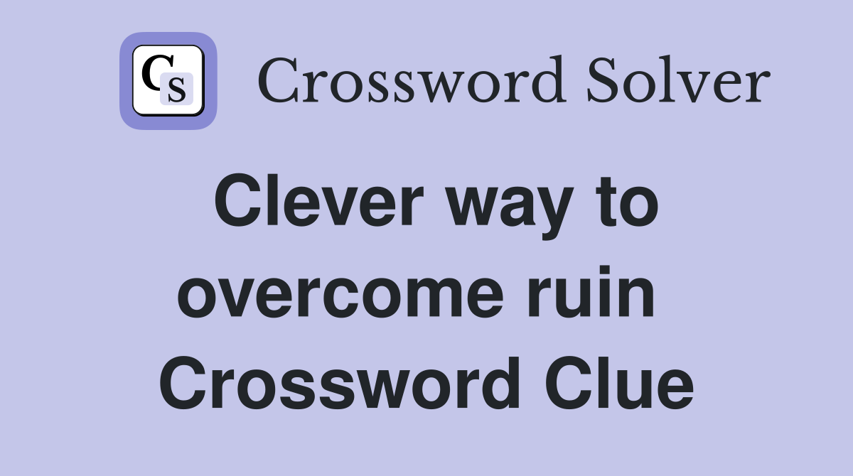 Clever way to overcome ruin  Crossword Clue