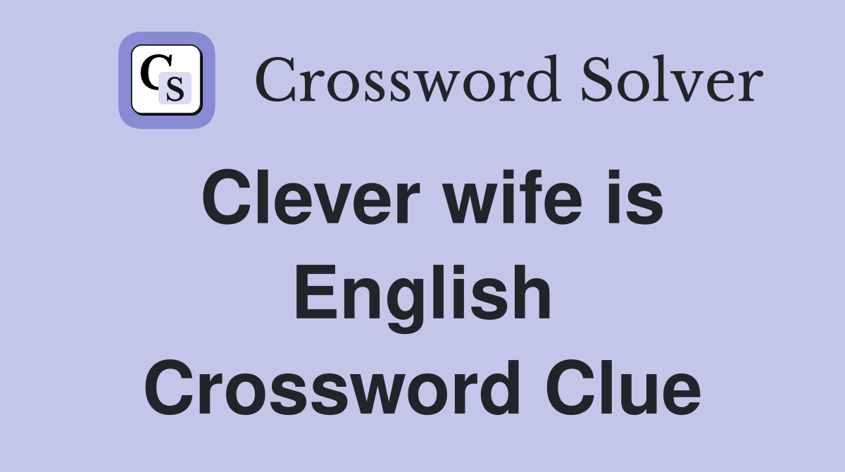 Clever wife is English Crossword Clue