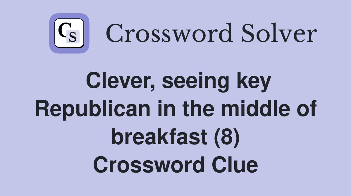 Clever, seeing key Republican in the middle of breakfast (8) Crossword Clue
