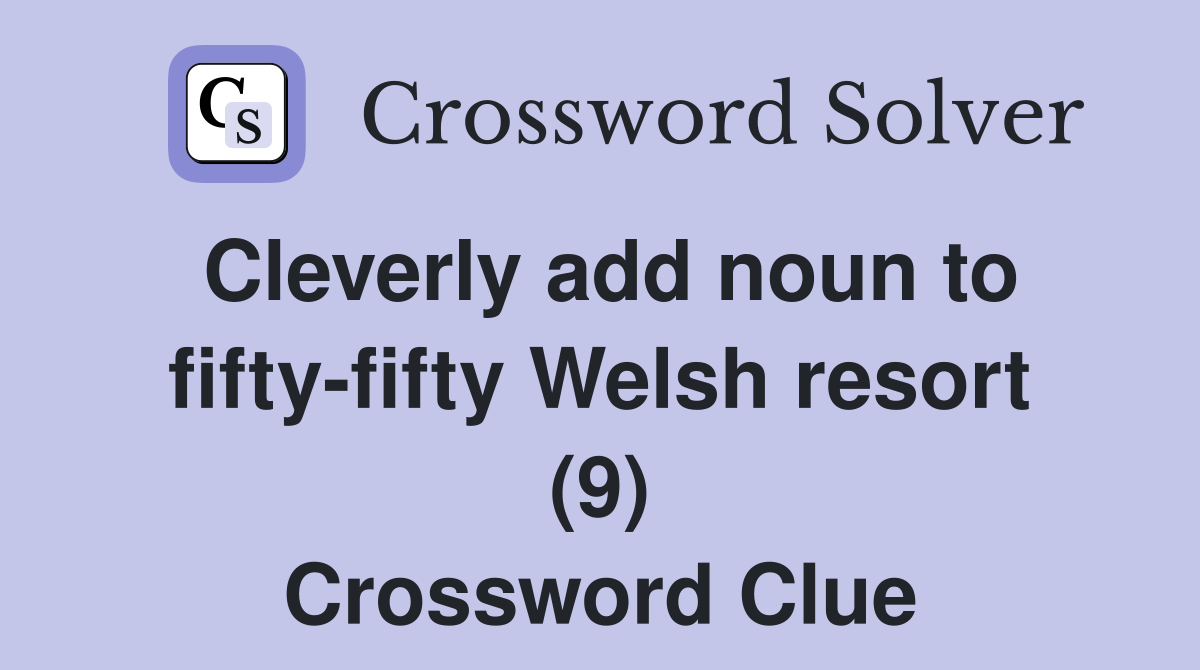 Cleverly add noun to fifty-fifty Welsh resort (9) Crossword Clue