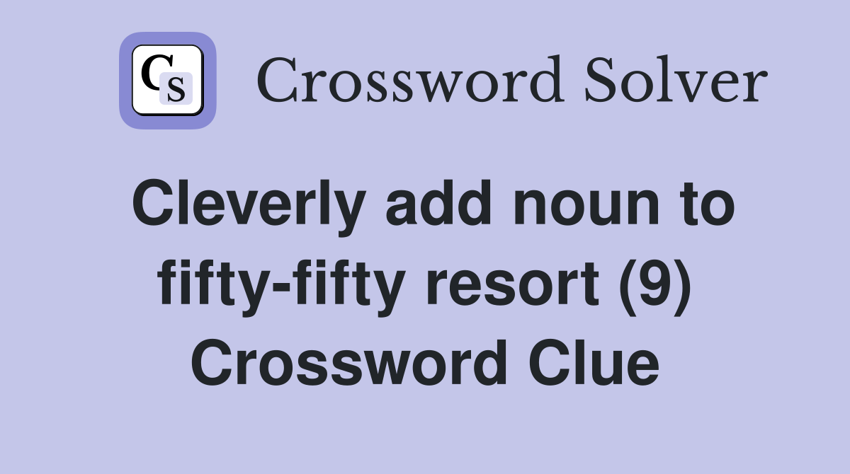 Cleverly add noun to fifty-fifty resort (9) Crossword Clue