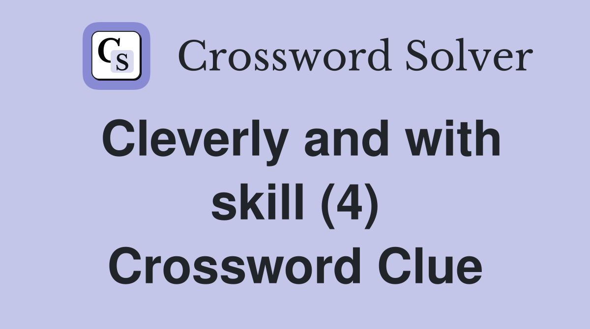 Cleverly and with skill (4) Crossword Clue