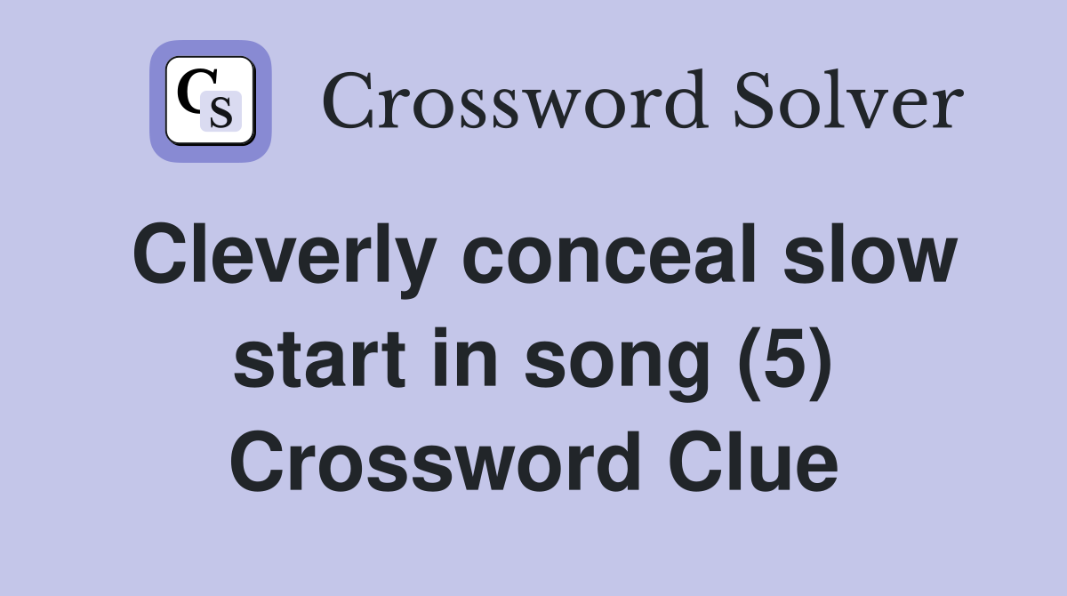 Cleverly conceal slow start in song (5) Crossword Clue