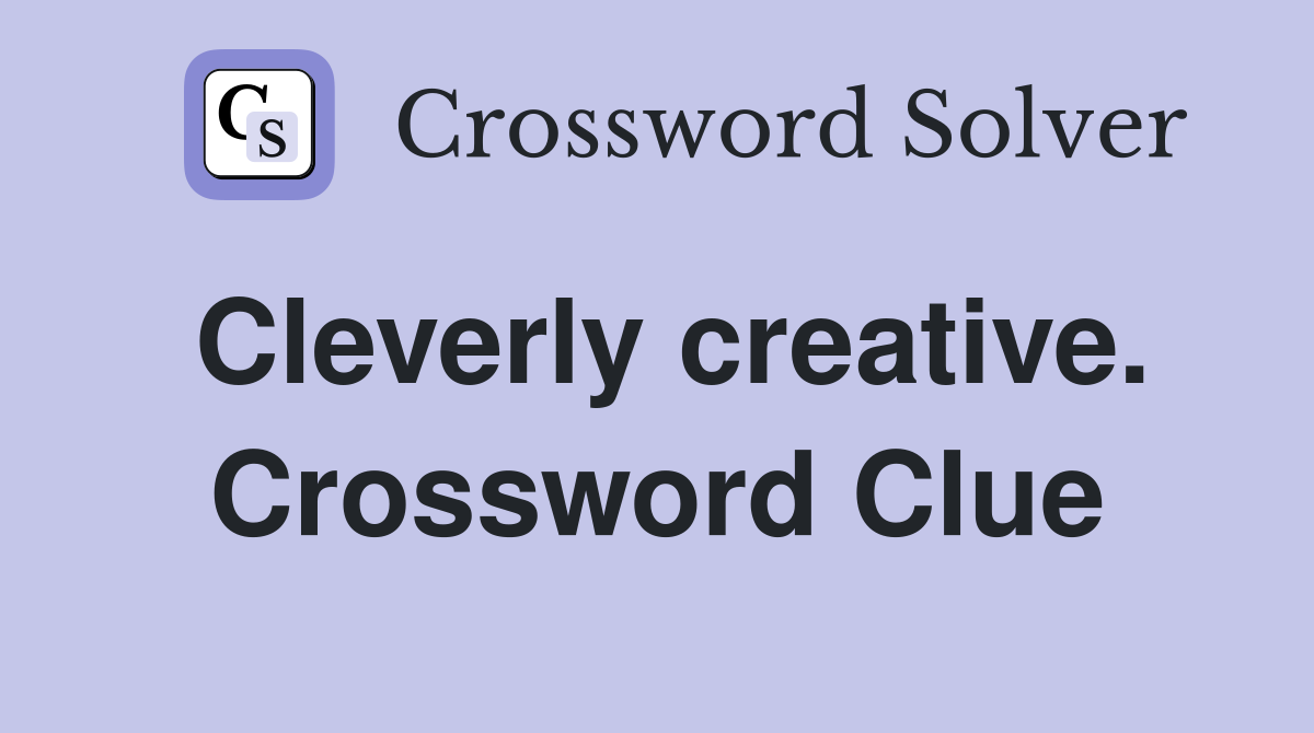 Cleverly creative. Crossword Clue