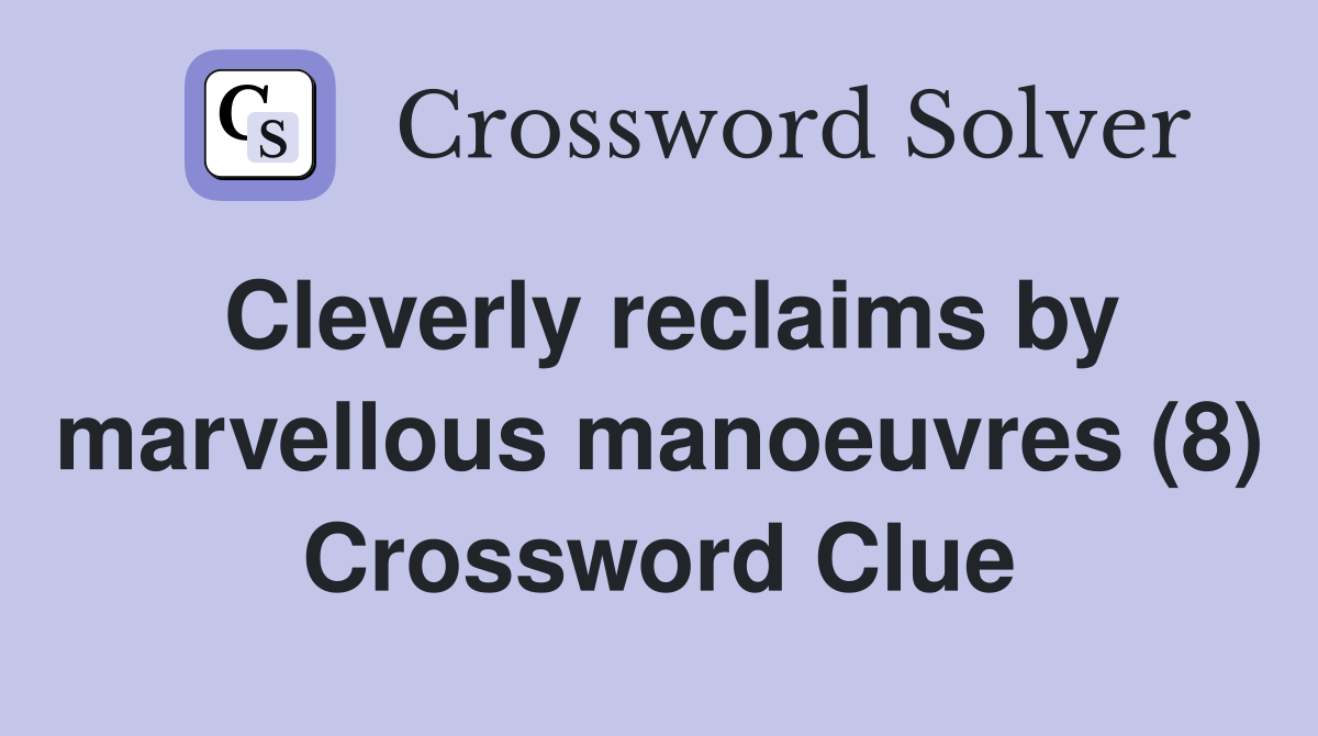 Cleverly reclaims by marvellous manoeuvres (8) Crossword Clue