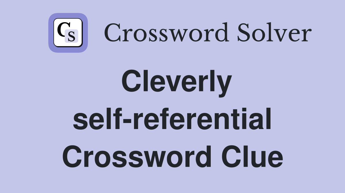 Cleverly self-referential Crossword Clue