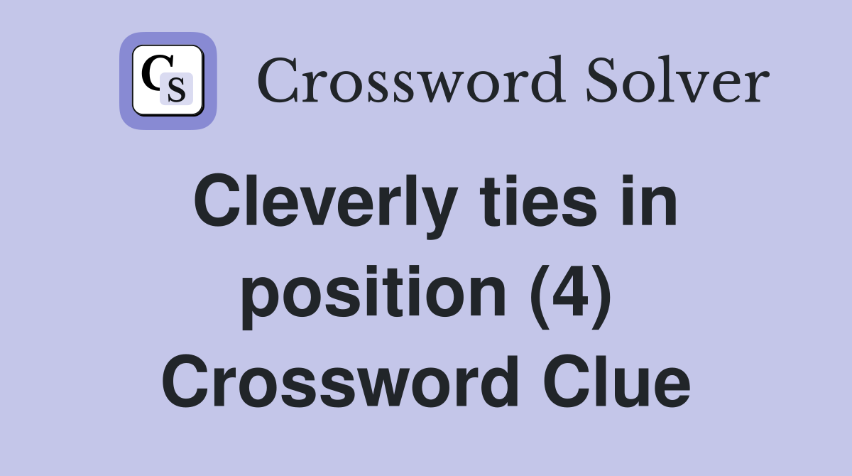 Cleverly ties in position (4) Crossword Clue