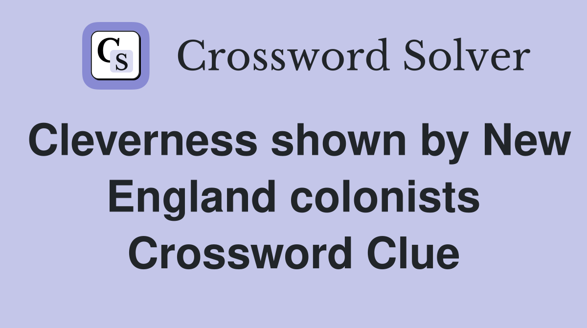 Cleverness shown by New England colonists Crossword Clue