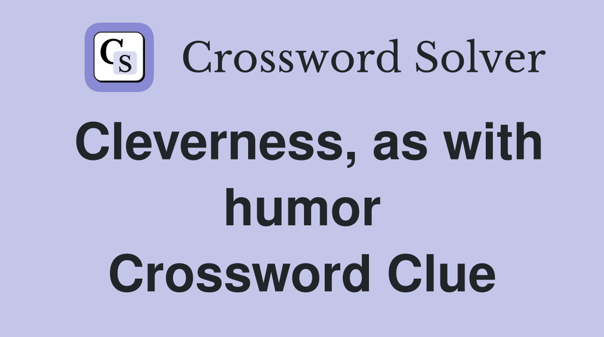 Cleverness, as with humor Crossword Clue
