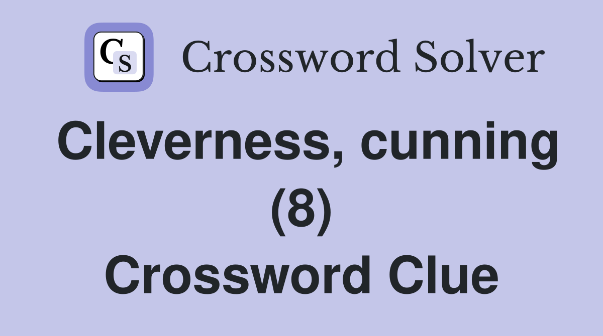 Cleverness, cunning (8) Crossword Clue