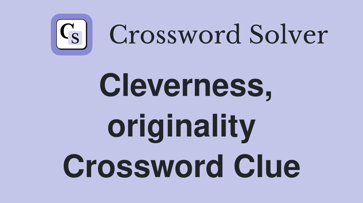 Cleverness, originality Crossword Clue