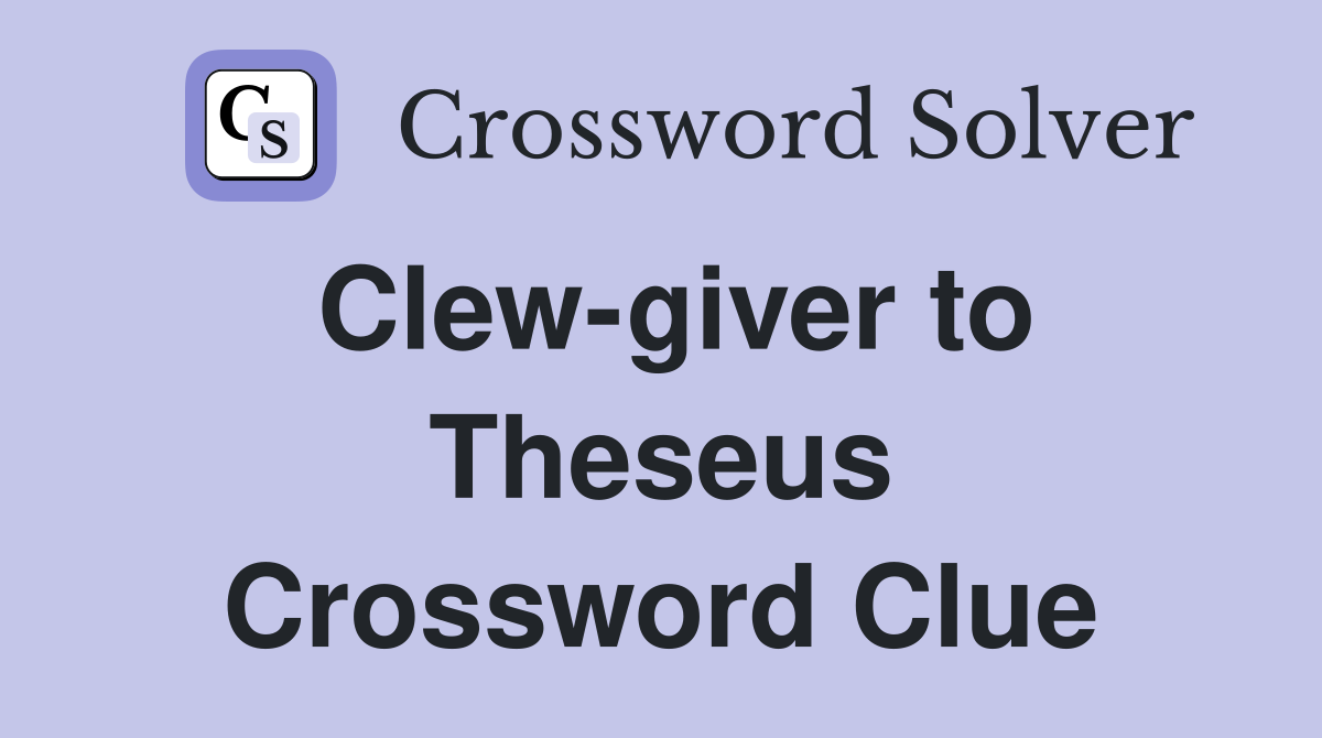 Clew-giver to Theseus Crossword Clue
