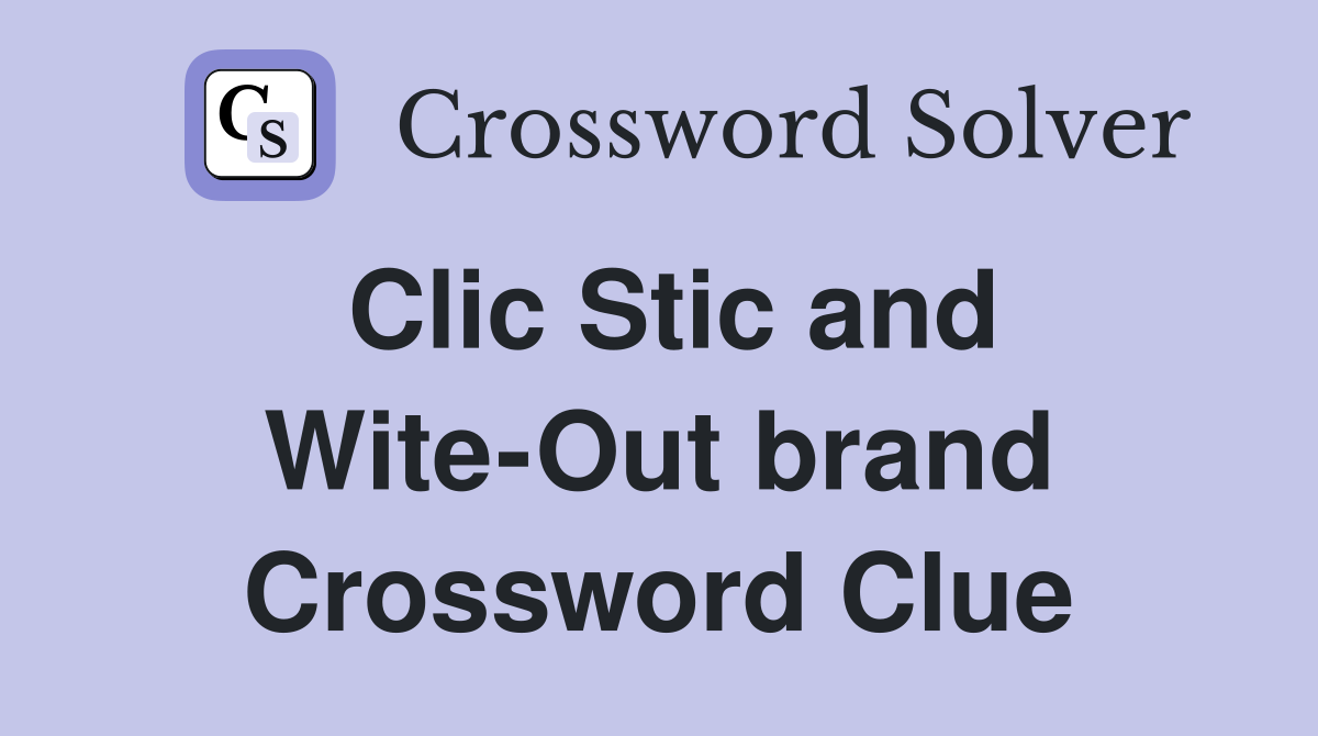Clic Stic and Wite-Out brand Crossword Clue