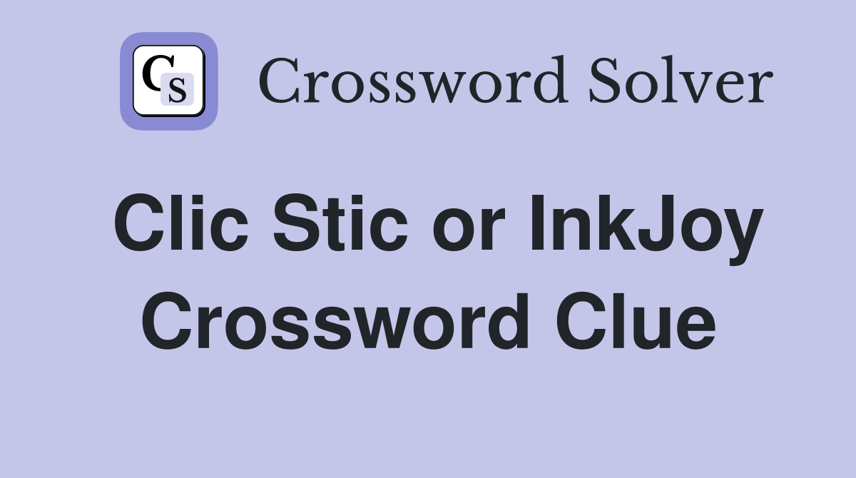 Clic Stic or InkJoy Crossword Clue