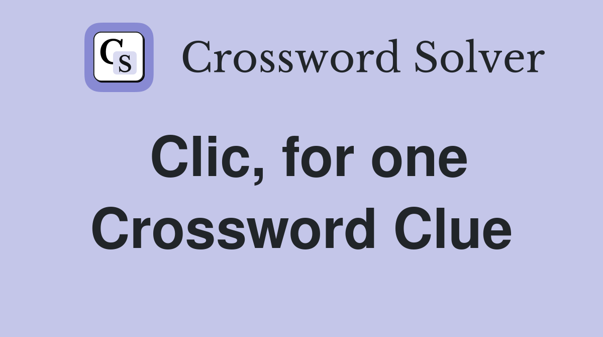 Clic, for one Crossword Clue