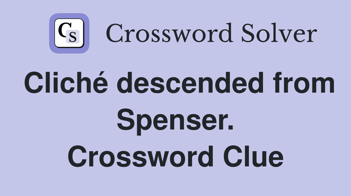 Cliché descended from Spenser. Crossword Clue