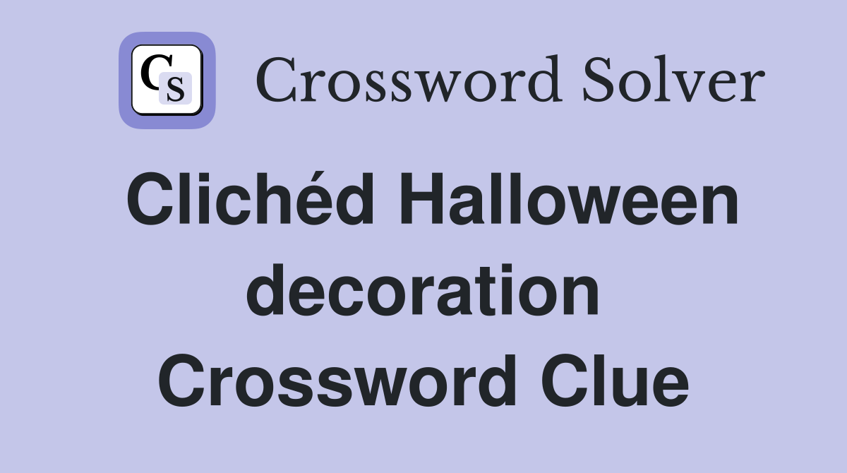 Clichéd Halloween decoration Crossword Clue