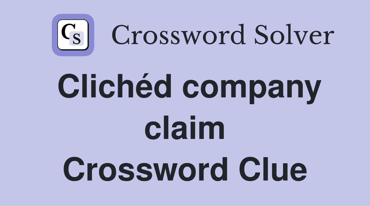 Clichéd company claim Crossword Clue