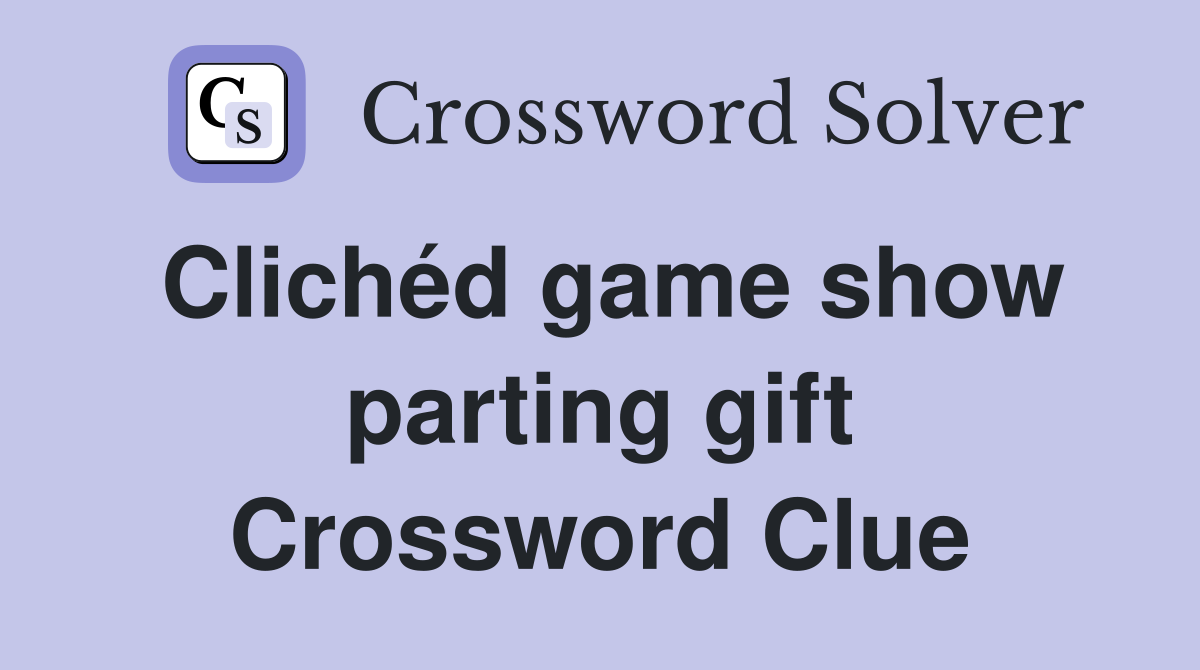 Clichéd game show parting gift Crossword Clue
