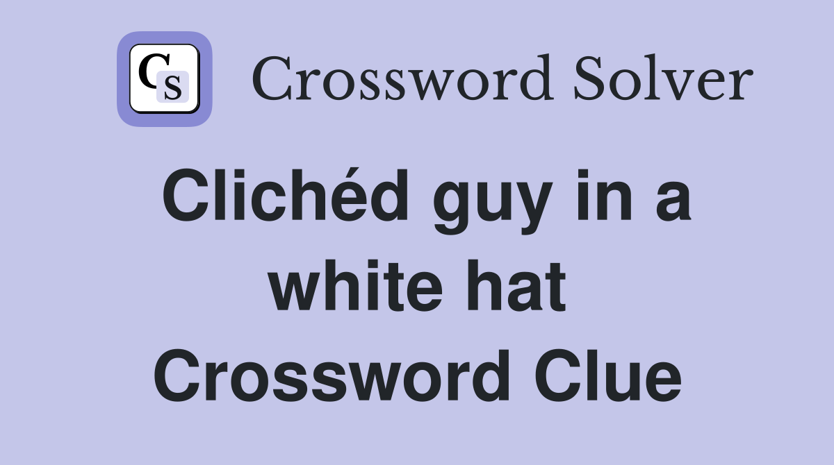 Clichéd guy in a white hat Crossword Clue