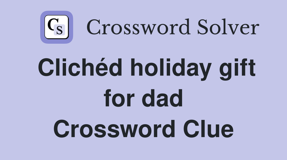 Clichéd holiday gift for dad Crossword Clue