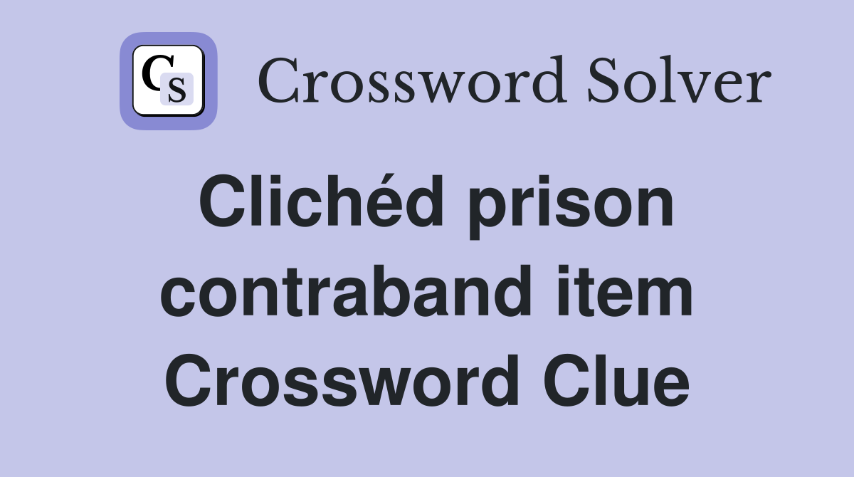 Clichéd prison contraband item Crossword Clue