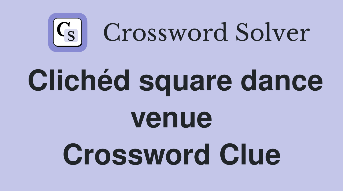 Clichéd square dance venue Crossword Clue