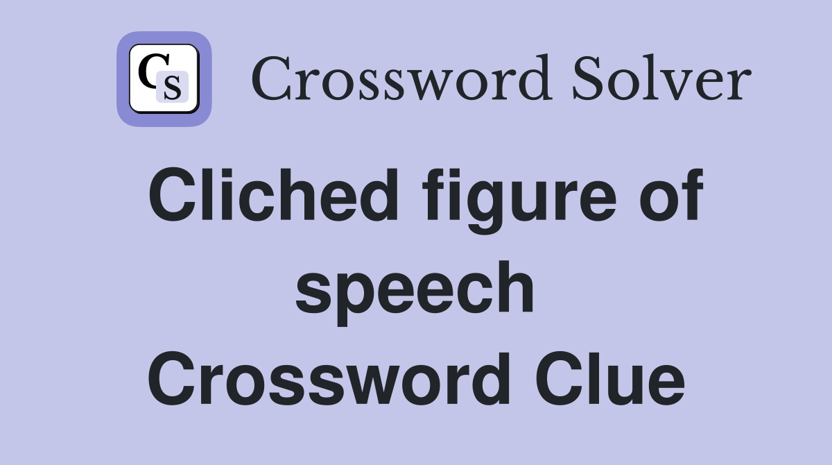Cliched figure of speech Crossword Clue