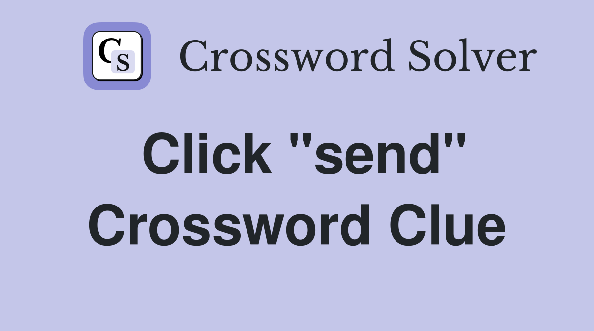 Click "send" Crossword Clue