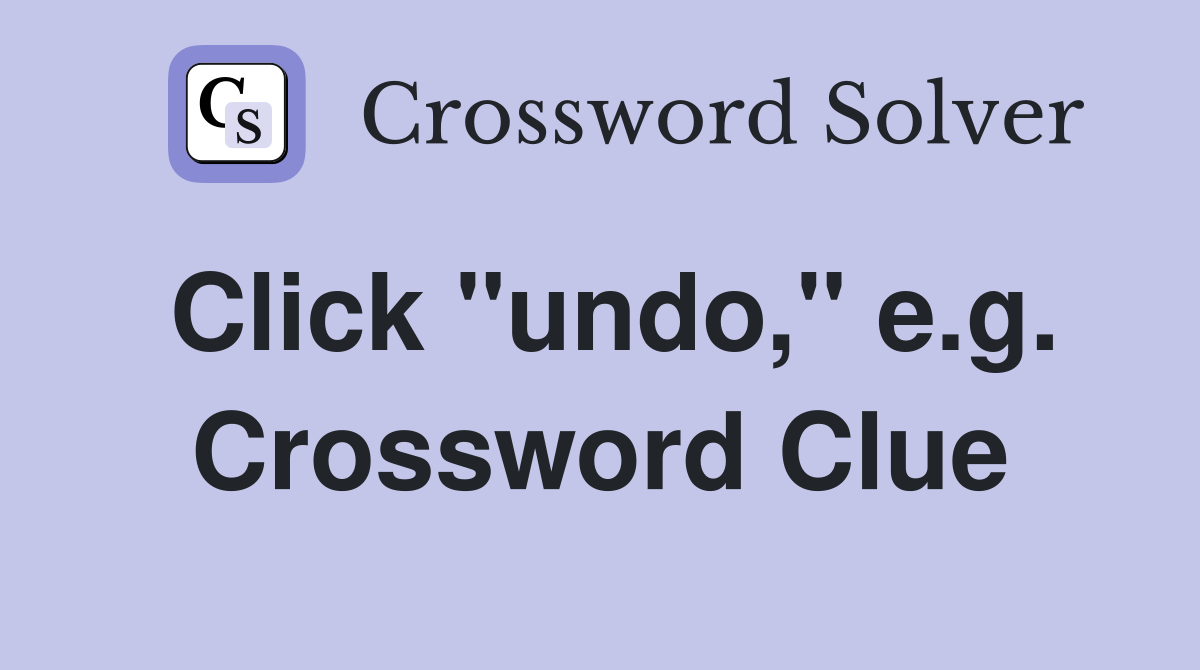 Click "undo," e.g. Crossword Clue