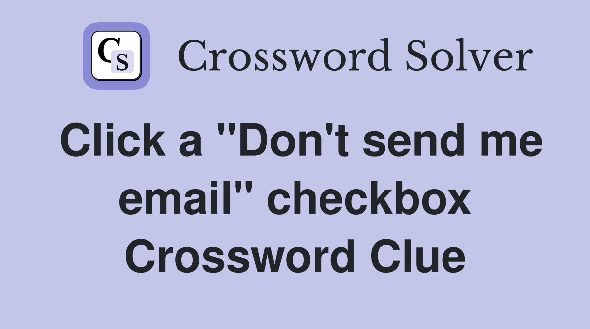Click a "Don't send me email" checkbox Crossword Clue