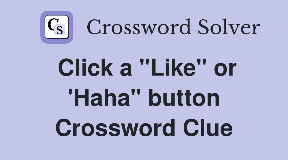 Click a "Like" or 'Haha" button Crossword Clue