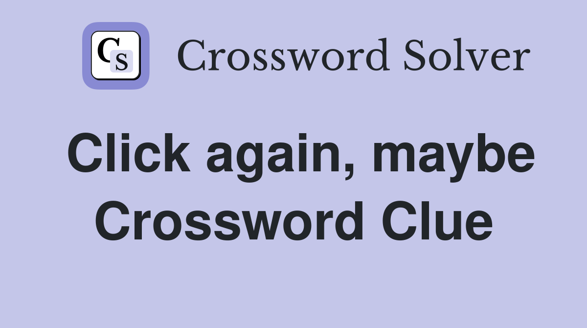 Click again, maybe Crossword Clue