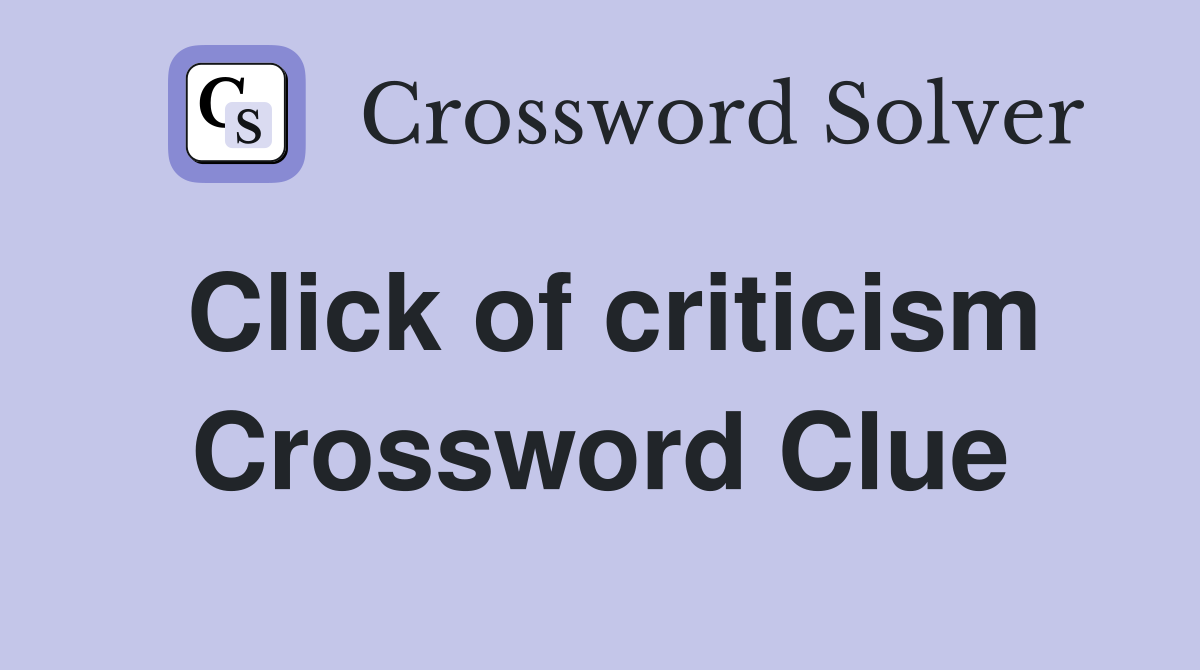 Click of criticism Crossword Clue